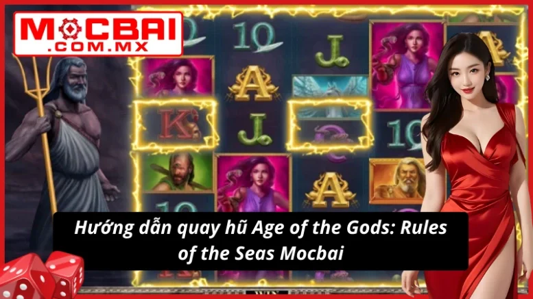 Bí quyết chọn dòng quay hũ Age of the Gods: Rule of the Seas cực chuẩn 