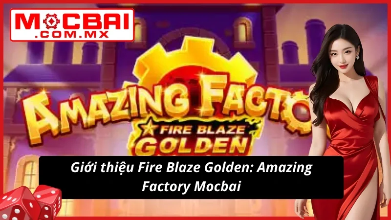Đôi nét về game nổ hũ Fire Blaze Golden: Amazing Factory