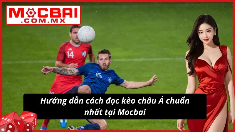 Cách đọc kèo châu Á chuẩn nhất mọi thời đại