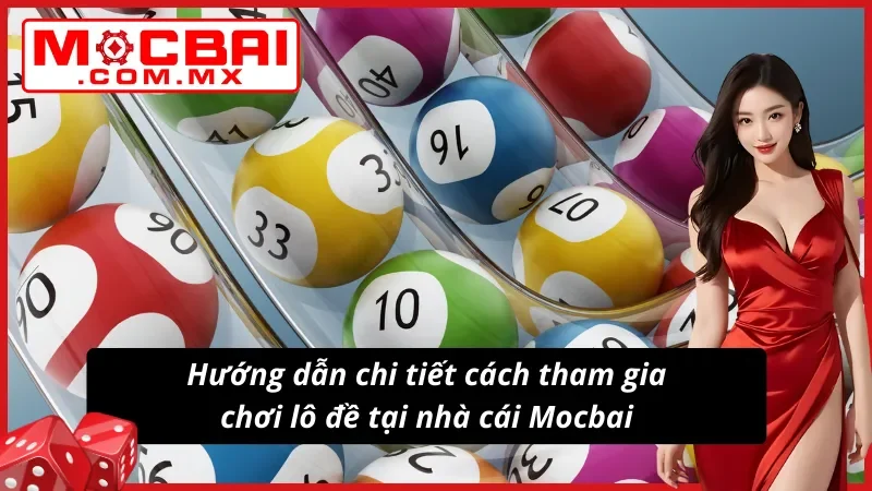 Quy trình tham gia chơi lô đề tại Mocbai đơn giản và chi tiết nhất 