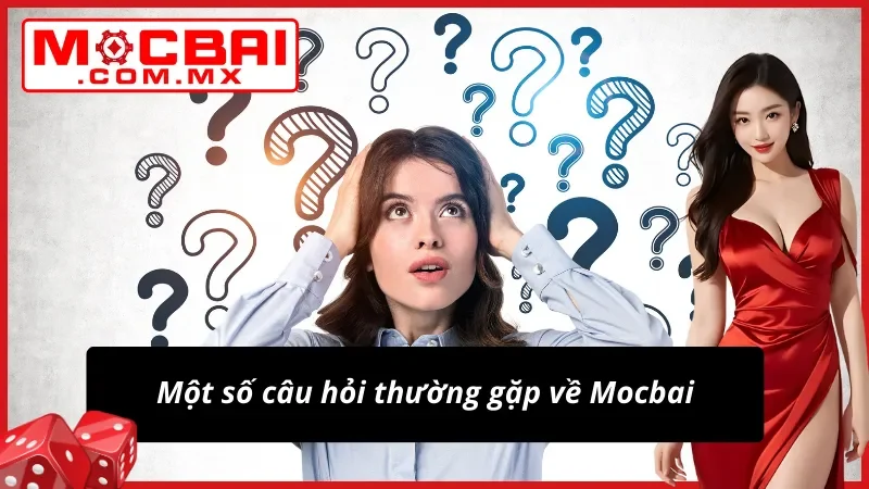 FAQ giải đáp những câu hỏi phổ biến tại Mocbai