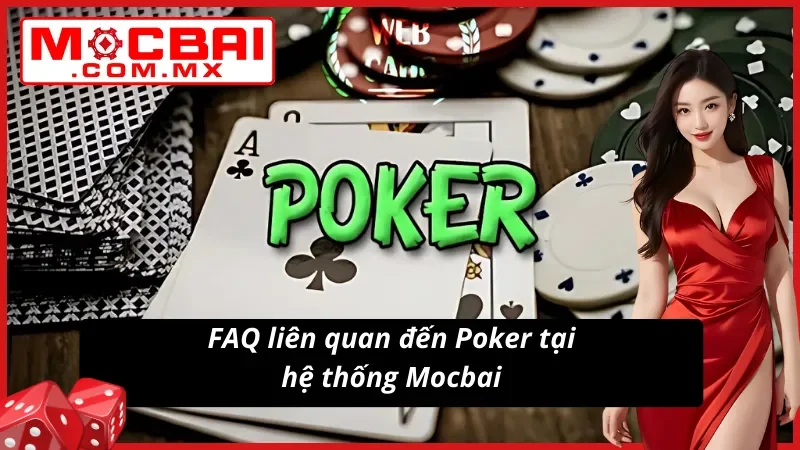Những câu hỏi thường xuất hiện khi tham gia Poker mocbai của người chơi
