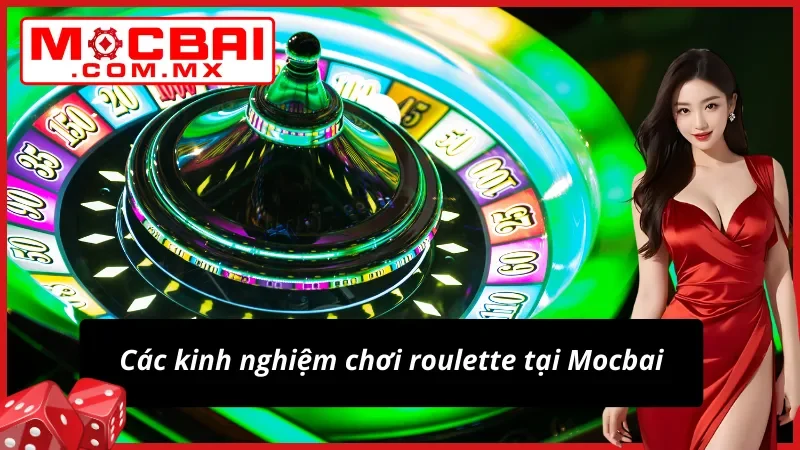 03 kinh nghiệm chơi Roulette mocbai các cao thủ thường áp dụng nhất hiện nay